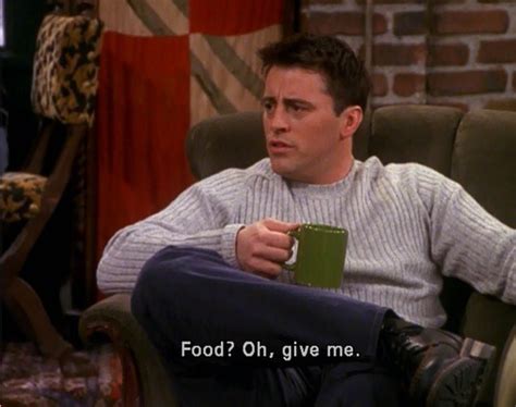 Top 6 Food Quotes by Joey from Friends - CelebMix