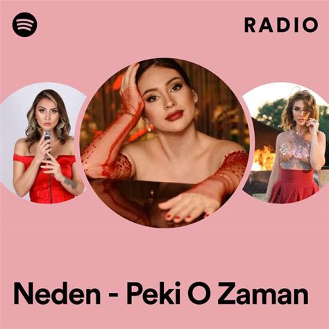 Neden Peki O Zaman Radio Playlist By Spotify Spotify