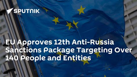 Eu Approves 12th Anti Russia Sanctions Package Targeting Over 140