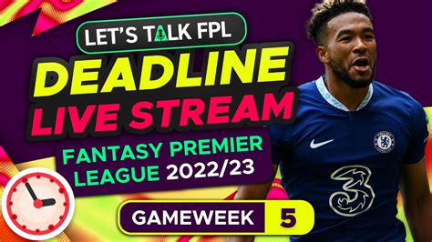 Fpl Deadline Stream Gameweek 5 Fantasy Premier League Tips 202223