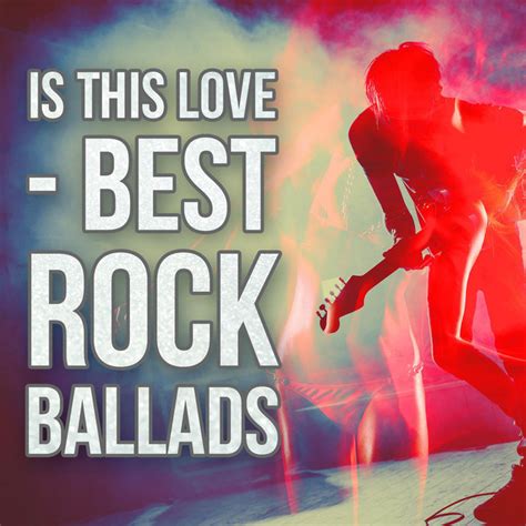 Is This Love Best Rock Ballads Compilation By Various Artists Spotify