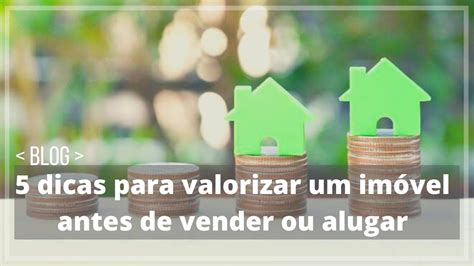 5 dicas para valorizar um imóvel antes de vender ou alugar Blog DF