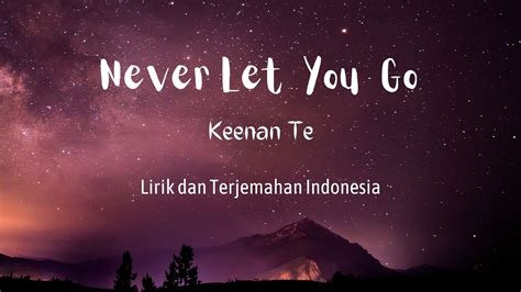 Never Let You Go Keenan Te Lirik Lagu Dan Terjemahan Indonesia I