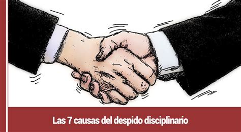 Las 7 Causas Del Despido Disciplinario • Recursos Humanos Hoy