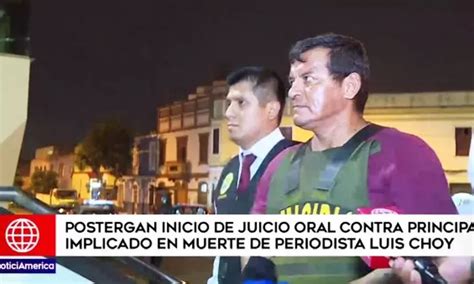 Luis Choy Postergan Inicio De Juicio Oral Contra Principal Implicado