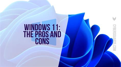 Windows 11 The Pros And Cons Cybers Guards