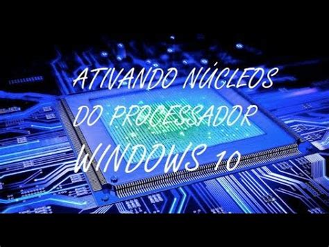 Como ativar os núcleos do processador Windows 10 2020 YouTube