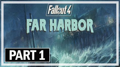 Fallout 4 Far Harbor Walkthrough Part 1 DLC Let S Play Gameplay