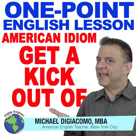 Get A Kick Out Of American English Idiom One Point Lesson Happy