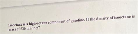 Solved Isooctane Is A High Octane Component Of Gasoline If