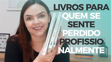 Livros Para Quem Se Sente Perdido Profissionalmente Youtube