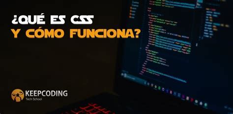 Qué es CSS y cómo funciona KeepCoding Bootcamps