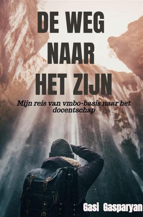 De Weg Naar Het Zijn Boek 9789464927443 Bruna