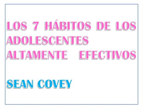 PPT LOS 7 HÁBITOS DE LOS ADOLESCENTES ALTAMENTE EFECTIVOS SEAN COVEY