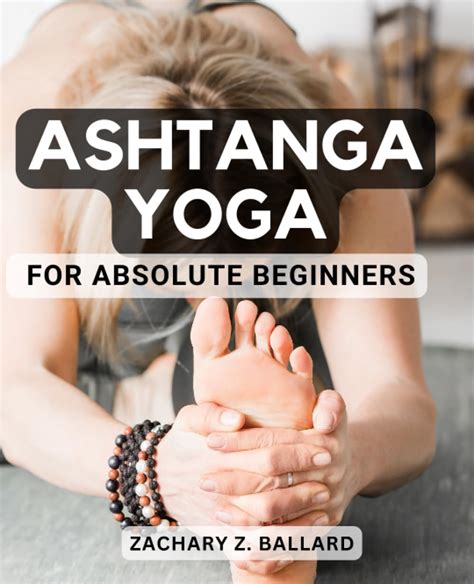 Ashtanga Yoga For Absolute Beginners A Guide To Cultivate Mindfulness