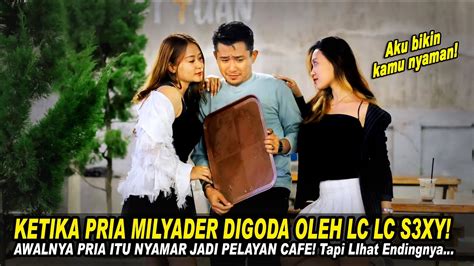 KETIKA PRIA MILYADER DIGODA OLEH LC2 S3XY AWALNYA PRIA ITU NYAMAR JADI