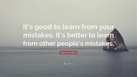 Warren Buffett Quote Its Good To Learn From Your Mistakes Its