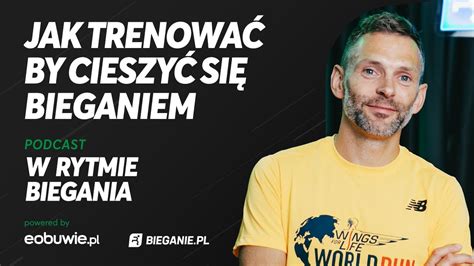 Jak Trenowa By Cieszy Si Bieganiem Tomasz Osmulski W Rytmie