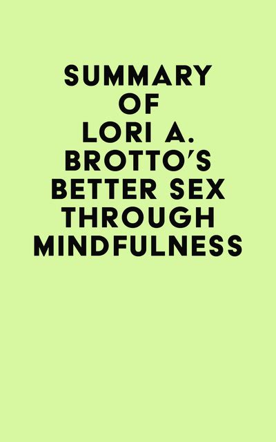 Summary Of Lori A Brottos Better Sex Through Mindfulness E Book