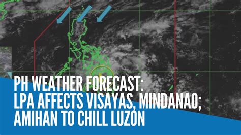 Ph Weather Forecast Lpa Affects Visayas Mindanao Amihan To Chill