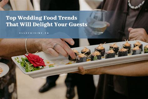 Top Wedding Food Trends That Will Delight Your Guests Elle Cuisine