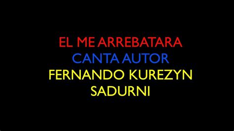 El Me Arrebatara Acanta Autor Fernando Kurezyn Sadurni Youtube