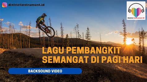 Backsound Lagu Pembangkit Semangat Di Pagi Hari No Copyright District