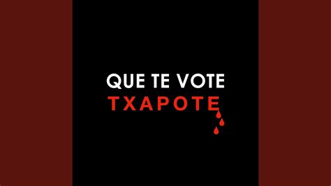 Que Te Vote Txapote YouTube