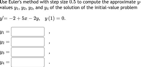 Solved Use Eulers Method With Step Size 05 To Compute The