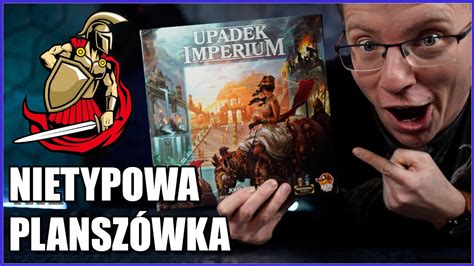 Upadek Imperium Nietypowa Gra Planszowa Recenzja Youtube