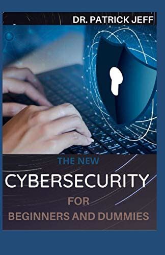 The New Cybersecurity For Beginners And Dummies Extensive Guide To