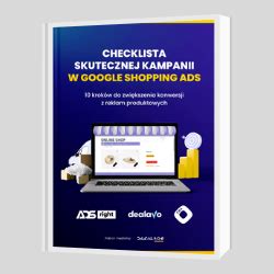 Checklista Skutecznej Kampanii Google Shopping Ads Dealavo