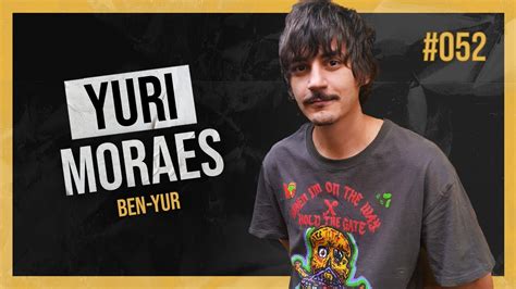 Yuri Moraes Ben Yur Entrando Na Mente Podcast Youtube