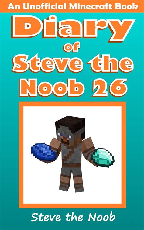 Diary Of Steve The Noob 26 An Unofficial Minecraft Book Diary Of Steve The Noob Collection