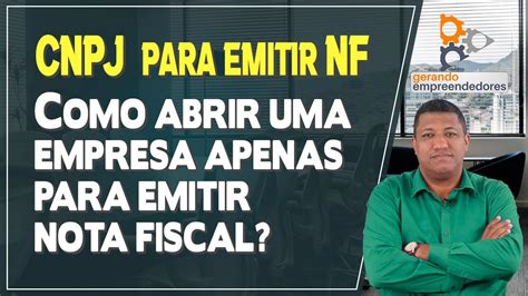 Abrir Cnpj Apenas Para Emitir Nf Como Abrir Uma Empresa Apenas Para