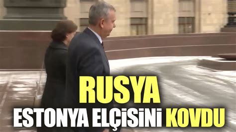 Rusya Estonya N N Moskova B Y Kel Isi Nin Lkeyi Terk Etmesini Istedi