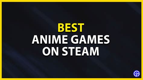 Best Anime Games On Steam You Must Play In 2023