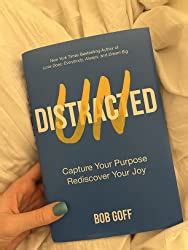 Undistracted Capture Your Purpose Rediscover Your Joy Goff Bob