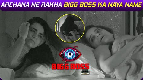 Bigg Boss Update Archana Ne Rakha Bb Ka Name Soundarya Archana