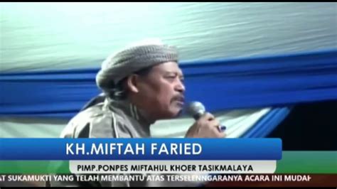 Ceramah Kh Miftah Farid Pimpinan Pondok Pesantren Miftahul Khoer