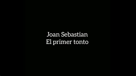 Joan Sebastian El Primer Tonto Letra Youtube