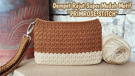 Dompet Rajut Super Mudah Cepat Naik Dengan Motif Primrose Stitch