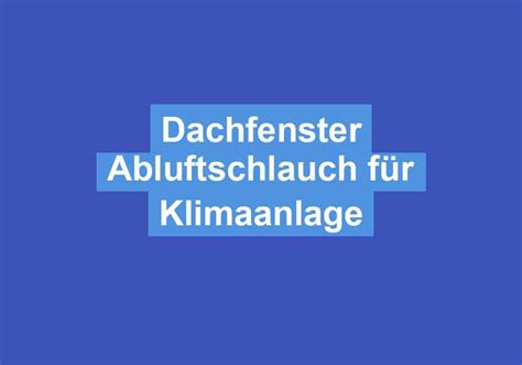 lll Dachfenster Abluftschlauch für Klimaanlage klimaanlagen oase de