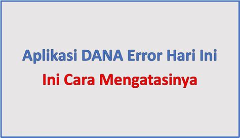 Aplikasi DANA Error Hari Ini Ini Cara Mengatasinya TumoutouNews