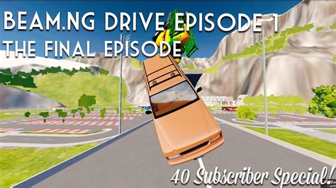 Beamng Drive Episode 1 The Final Episode Youtube