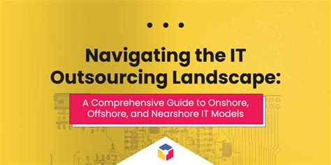 Navigating The It Outsourcing Landscape A Comprehensive Guide To