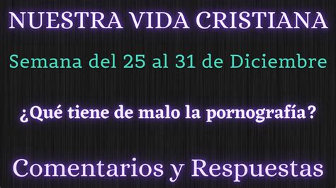 Nuestra Vida Cristiana Semana Del Al De Diciembre Comentarios Y