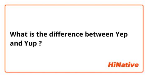 What Is The Difference Between Yep And Yup Yep Vs Yup