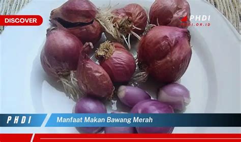 Temukan 7 Manfaat Makan Bawang Merah Yang Bikin Kamu Penasaran