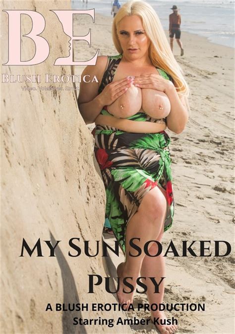 My Sun Soaked Pussy Blush Erotica Unlimited Streaming At Adult Empire Unlimited
